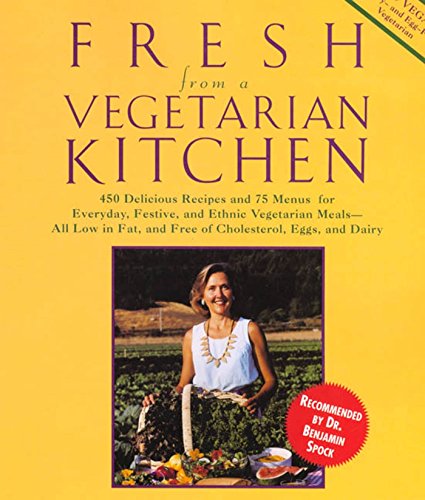 Fresh from a Vegetarian Kitchen: 450 Delicious Recipes and 75 minues for everyday festive and ethnic vegetarian meals--all low in fat and free of cholesterol, eggs and dairy