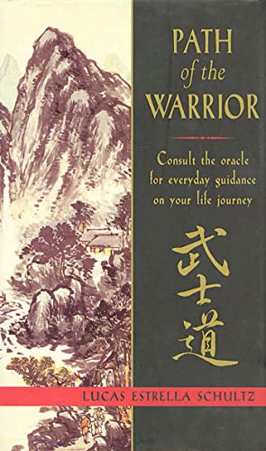 Path of the Warrior: Consult the Oracle for Everyday Guidance on Your Life Journey
