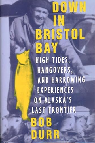 Down in Bristol Bay: High Tides, Hangovers, and Harrowing Experiences on Alaska's Last Frontier