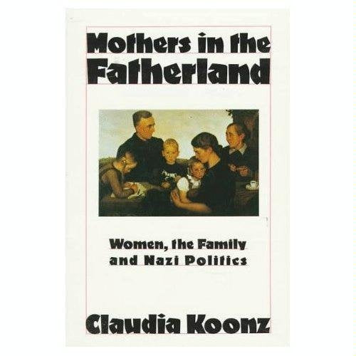 Mothers in the Fatherland: Women, the Family, and Nazi Politics