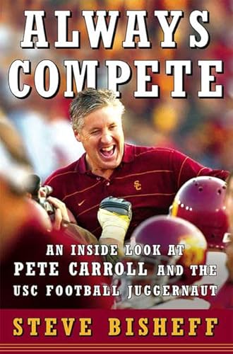 Always Compete: An Inside Look at Pete Carroll and the USC Football Juggernaut