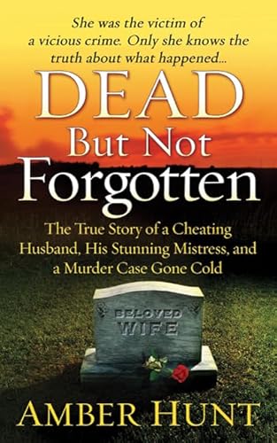 Dead But Not Forgotten: The True Story of a Cheating Husband, His Stunning Mistress, and a Murder Case Gone Cold