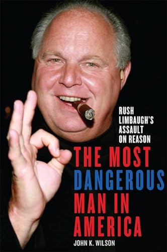 The Most Dangerous Man in America: Rush Limbaugh's Assault on Reason