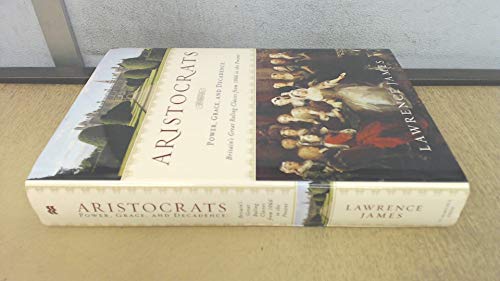 Aristocrats: Power, Grace, and Decadence: Britain's Great Ruling Classes from 1066 to the Present