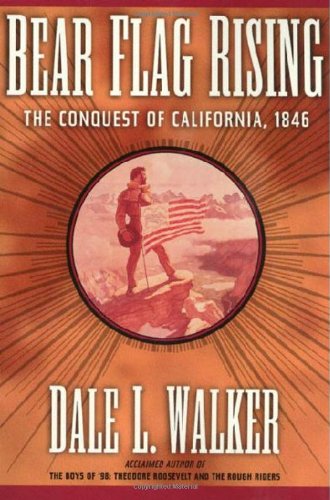 Bear Flag Rising: The Conquest of California, 1846