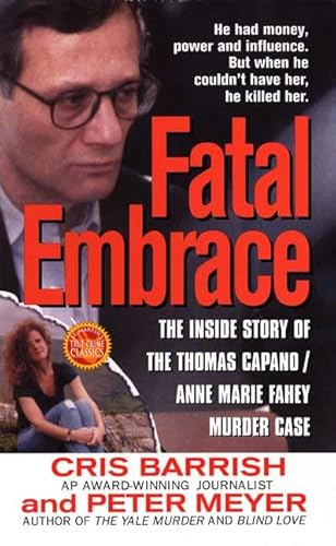 Fatal Embrace: The Inside Story Of The Thomas Capano/Anne Marie Fahey Murder Case (St. Martin's True Crime Library)
