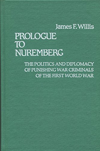 Prologue to Nuremberg: The Politics and Diplomacy of Punishing War Criminals of the First World War