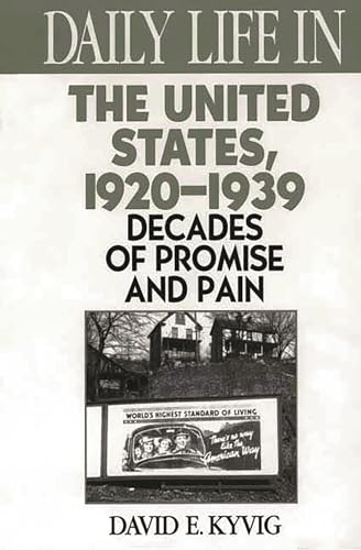 Daily Life in the United States, 1920-1939: Decades of Promise and Pain (The Greenwood Press Daily Life Through History Series)
