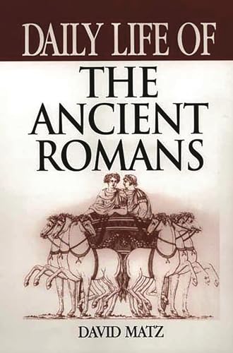 Daily Life of the Ancient Romans (The Greenwood Press Daily Life Through History Series)