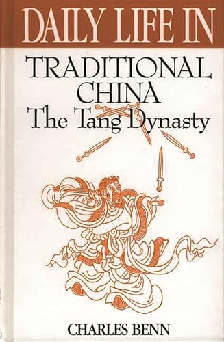 Daily Life in Traditional China: The Tang Dynasty (The Greenwood Press Daily Life Through History Series)