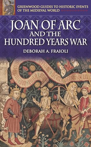 Joan of Arc and the Hundred Years War (Greenwood Guides to Historic Events of the Medieval World)