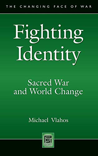 Fighting Identity: Sacred War and World Change (The Changing Face of War)