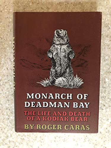 Monarch of Deadman Bay: The Life and Death of a Kodiak Bear