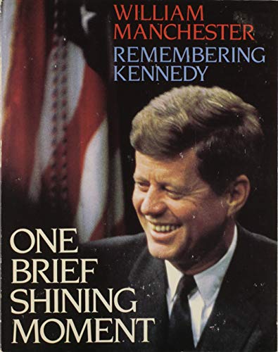 One Brief Shining Moment: Remembering Kennedy