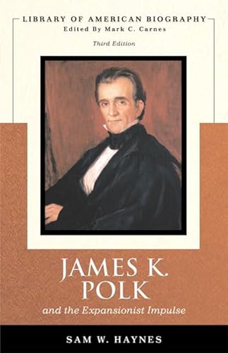 James K. Polk and the Expansionist Impulse, 3rd Edition (Library of American Biography Series)