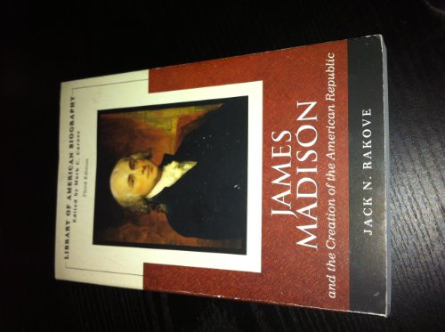James Madison and the Creation of the American Republic (Library of American Biography Series) (3rd Edition)