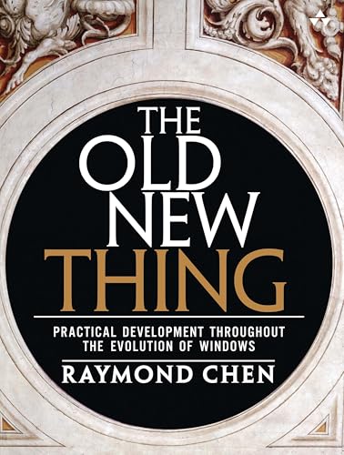 Old New Thing, The: Practical Development Throughout the Evolution of Windows