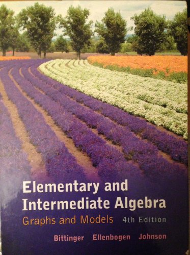 Elementary and Intermediate Algebra: Graphs and Models (4th Edition)