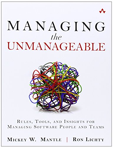 Managing the Unmanageable: Rules, Tools, and Insights for Managing Software People and Teams