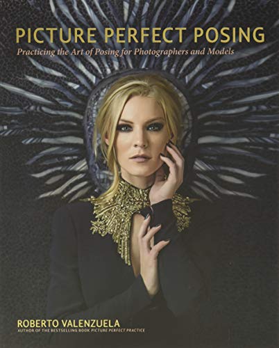 Picture Perfect Posing: Practicing the Art of Posing for Photographers and Models (Voices That Matter)