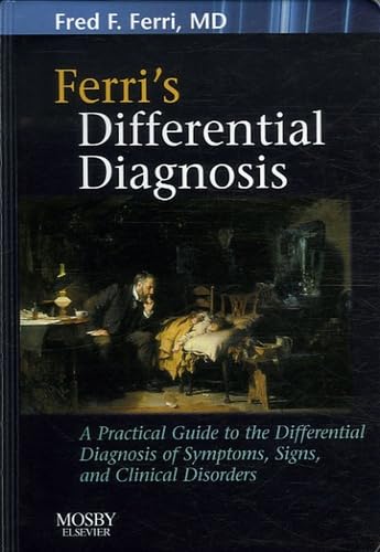 Ferri's Differential Diagnosis: A Practical Guide to the Differential Diagnosis of Symptoms, Signs, and Clinical Disorders (Ferri's Medical Solutions)