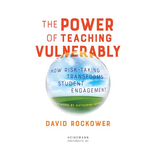 The Power of Teaching Vulnerably: How Risk-Taking Transforms Student Engagement