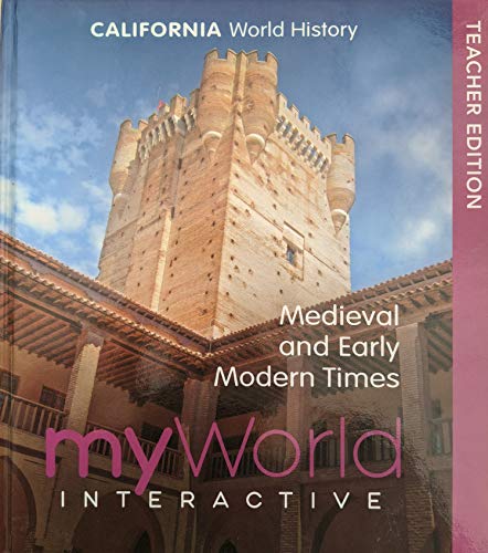 California World History, myWorld Interactive, Medieval and Early Modern Times, Teacher Edition, 9780328960156, 0328960152, c. 2019.