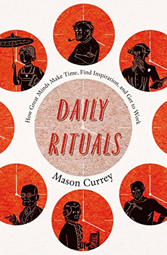 Daily Rituals: How Great Minds Make Time, Find Inspiration, and Get to Work