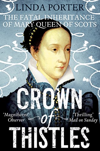 Crown of Thistles: The Fatal Inheritance of Mary Queen of Scots