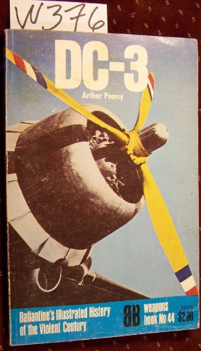 DC-3 (Ballantine's Illustrated History of the Violent Century, Weapons Book No. 44)
