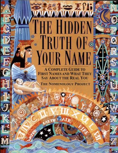 Hidden Truth of Your Name: A Complete Guide to First Names & What They Say about the Real You