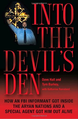 Into the Devil's Den: How an FBI Informant Got Inside the Aryan Nations and a Special Agent Got Him Out Alive