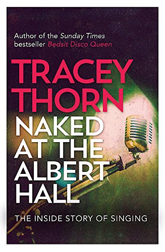 Naked at the Albert Hall: The Inside Story of Singing