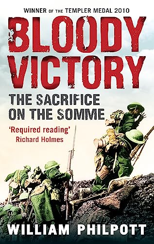Bloody Victory: The Sacrifice on the Somme and the Making of the Twentieth Century