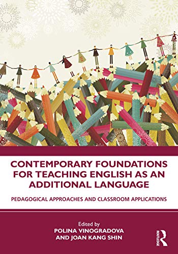 Contemporary Foundations for Teaching English as an Additional Language: Pedagogical Approaches and Classroom Applications