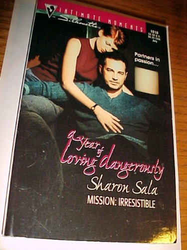Mission: Irresistible; A Year of Loving Dangerously (Silhouette Intimate Moments No. 1016)
