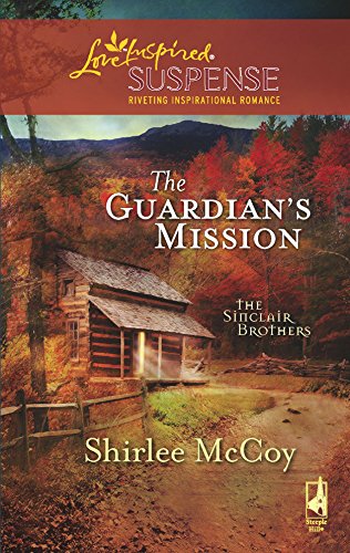 The Guardian's Mission (The Sinclair Brothers Trilogy Book 1) (Steeple Hill Love Inspired Suspense #111)