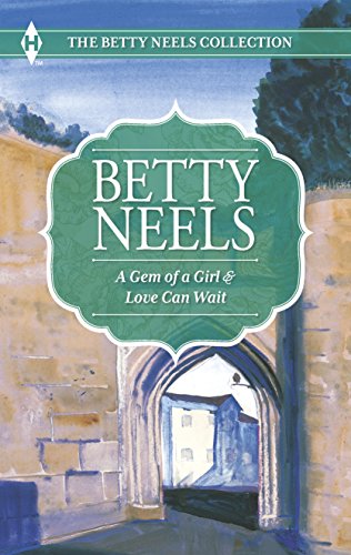 A Gem of a Girl and Love Can Wait: An Anthology (The Betty Neels Collection)