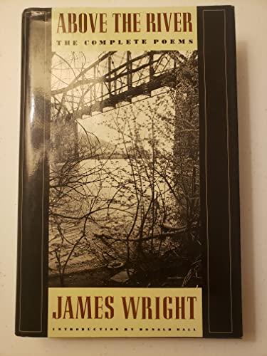 Above the River: The Complete Poems