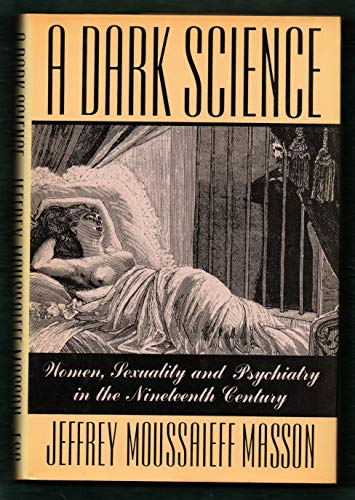 A Dark Science: Women, Sexuality and Psychiatry in the Nineteenth Century (English, French and German Edition)