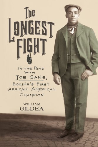 The Longest Fight: In the Ring with Joe Gans Boxing's First African American Champion