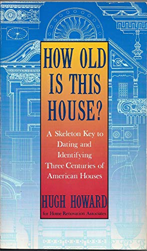 How Old Is This House?: A Skeleton Key to Dating and Identifying Three Centuries of American Houses