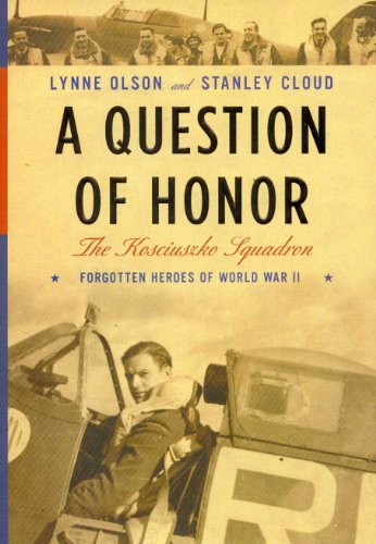 A Question of Honor: The Kosciuszko Squadron: Forgotten Heroes of World War II