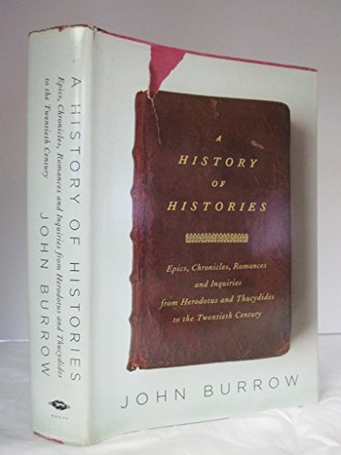 A History of Histories: Epics, Chronicles, Romances and Inquiries from Herodotus and Thucydides to the Twentieth Century