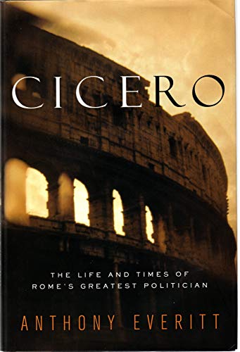 Cicero: The Life and Times of Rome's Greatest Politician