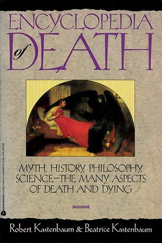 Encyclopedia of Death/Myth, History, Philosophy, Science - The Many Aspects of Death and Dying