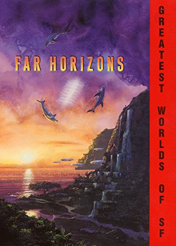 Far Horizons: All New Tales From The Greatest Worlds Of Science Fiction