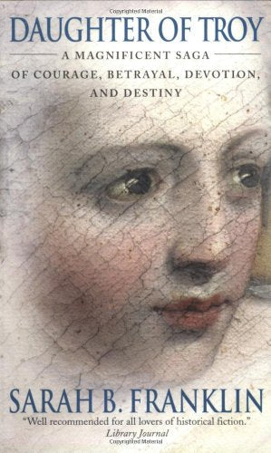 Daughter of Troy: A Magnificent Saga of Courage, Betrayal, Devotion, and Destiny
