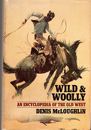 Wild & Woolly: An Encyclopedia of the Old West