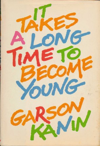 It Takes a Long Time to Become Young: An Entertainment in the Form of a Declaration of War on the Mindless Youth Cult That Has Our Time in Its Grip .